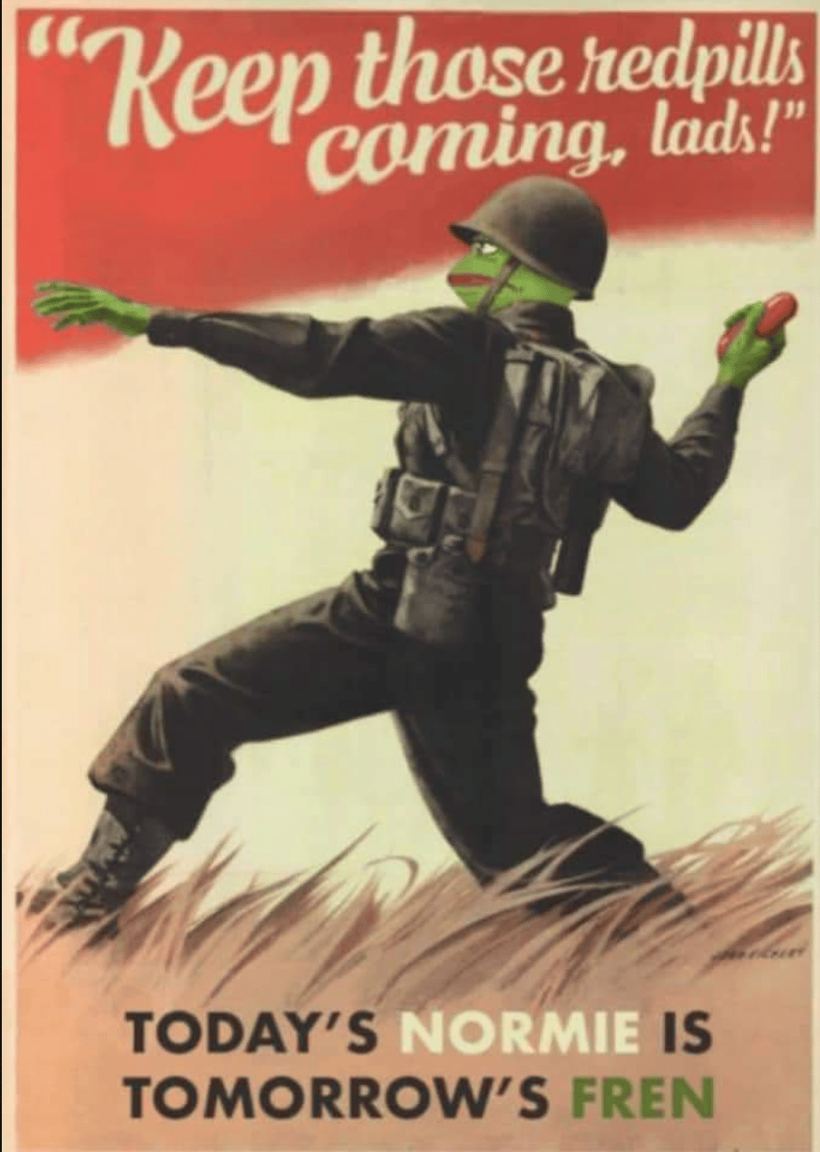 Keep Those Redpills Coming Lads; Today's Normie is Tomorrow's FREN" Depicting Pepe as Soldier