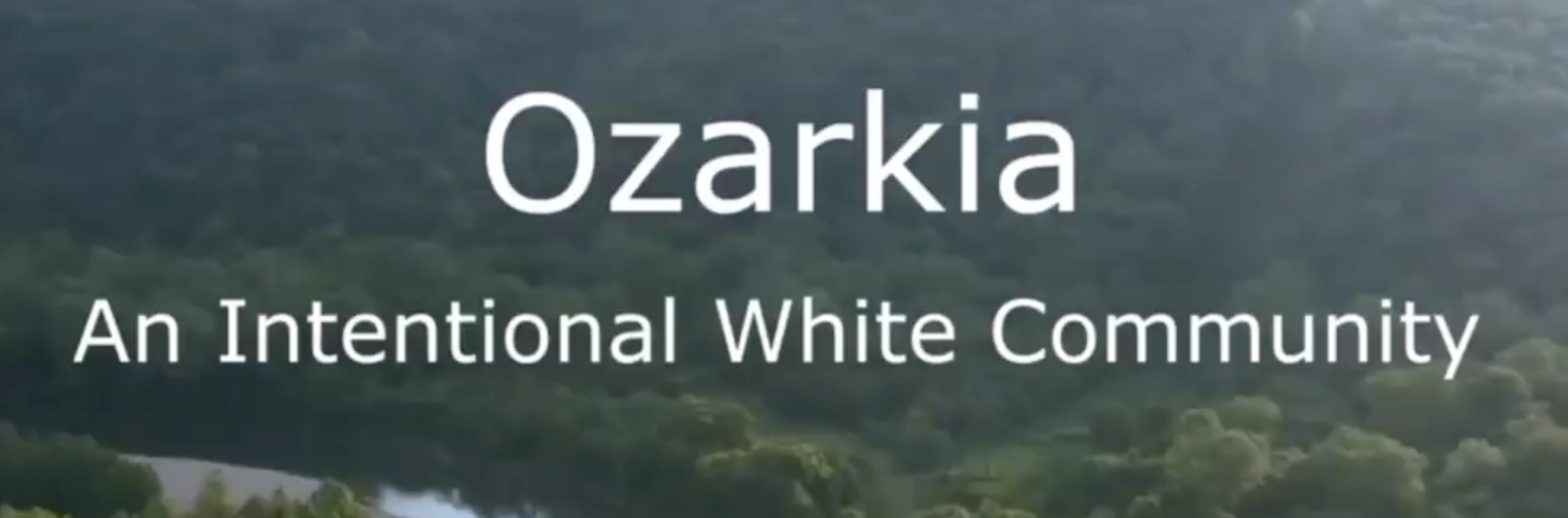 (Right Wing Extremism / Video) Ozarkia An Intentional White Community (Northern Arkansas and Southern Missouri, United States) - 02 August 2023