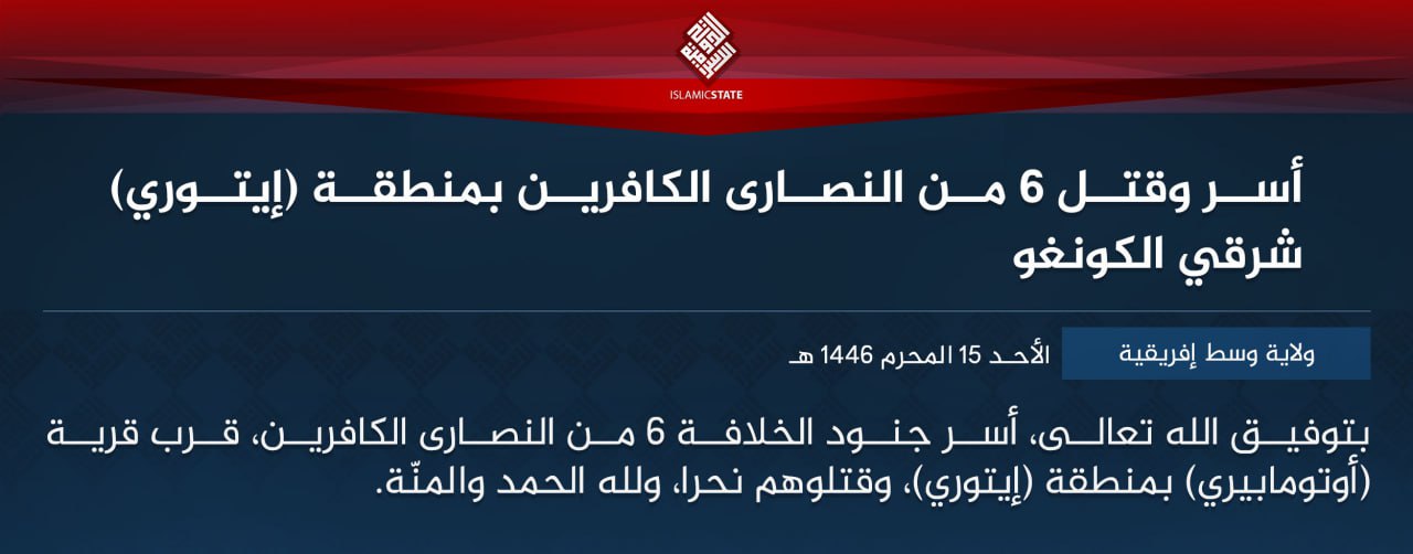 TRAC Incident Report: Islamic State Central Africa (ISCA/Wilayat Wasat Afriqiyah) Militants Captured & Executed Six Christians, near Ofaye Otto Maber (RN4), Ituri Province, Congo (DR) – 22 July 2024