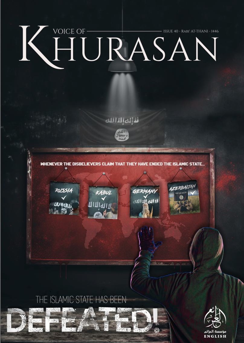 (PDF) al-Azaim Media (Unofficial Islamic State Khurasan/ISK): Voice of Khurasan #40 “The Islamic State Has Been Defeated!” – 21 October 2024  