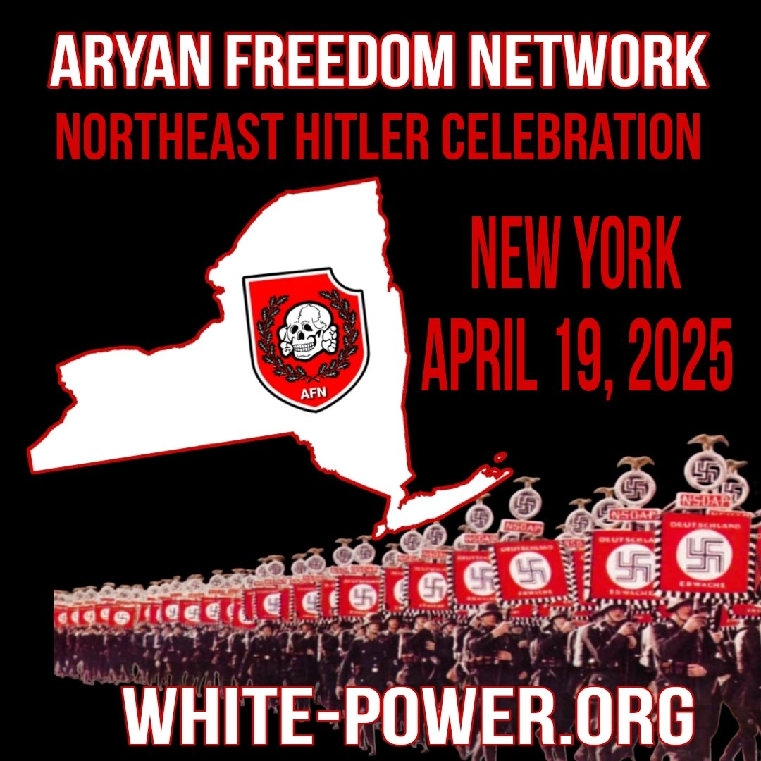 (Poster/Right Wing Extremism) Aryan Freedom Network (AFN) Northeast Chapter Plans to Celebrate Adolf Hitler's Birthday on 19 April 2025 in New York, United States - 13 February 2025