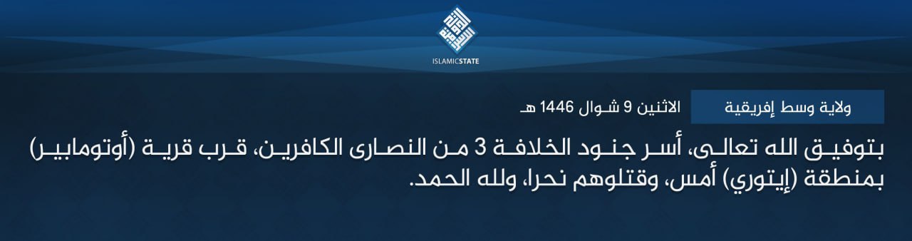 TRAC Incident Report: Islamic State Central Africa (ISCA/Wilayat Wasat Afriqiyah) Militants Captured and Executed Three Christian in Ofaye Otto Maber, Ituri Province, Congo (DR) - 6 April 2025